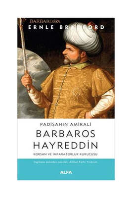 Alfa Yayıncılık Padişahın Amirali: Barbaros Hayreddin-Korsan ve İmparatorluk Kurucusu - 1