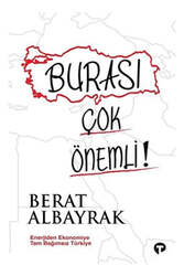 Turkuvaz Kitap - Turkuvaz Kitap Burası Çok Önemli! - Enerjiden Ekonomiye Tam Bağımsız Türkiye