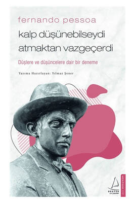 Destek Yayınları Fernando Pessoa Kalp Düşünebilseydi Atmaktan Vazgeçerdi - 1