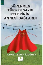 Süpermen Türk Olsaydı Pelerinini Annesi Bağlardı Elma Yayınları - Elma Yayınları