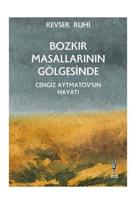 Flu Kitap Bozkır Masallarının Gölgesinde Cengiz Aytmatov'un Hayatı - 1