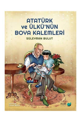 Fom Yayınları Atatürk ve Ülkü nün boya Kalemleri - 1
