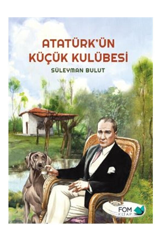 Fom Kitap Atatürkün Küçük Kulübesi