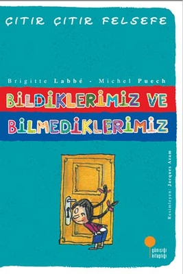 Bildiklerimiz ve Bilmediklerimiz Çıtır Çıtır Felsefe Dizisi Günışığı Kitaplığı - 1