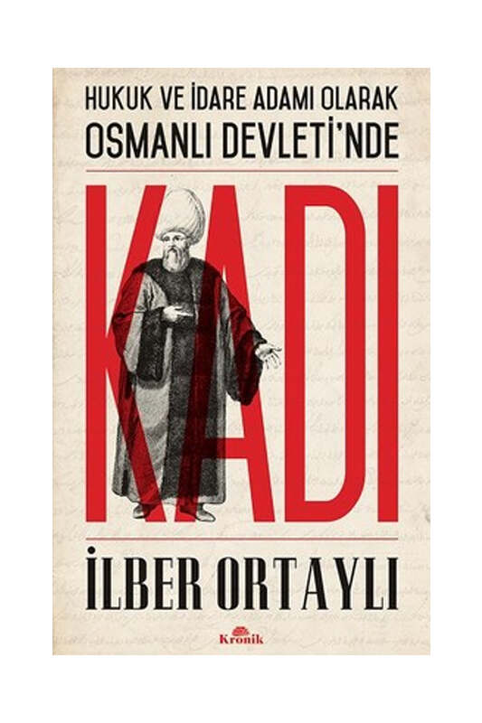 Kronik Kitap Hukuk ve İdare Adamı Olarak Osmanlı Devleti'nde Kadı