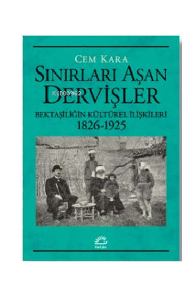 İletişim Yayınları Sınırları Aşan Dervişler; Bektaşiliğin Kültürel İlişkileri (1826-1925) - 1