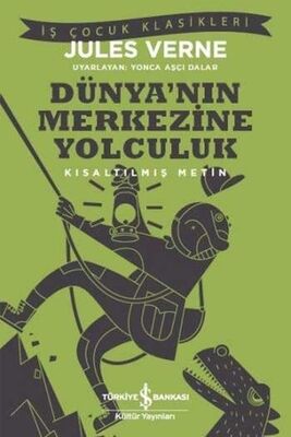 Dünya'nın Merkezine Yolculuk Kısaltılmış Metin İş Bankası Kültür Yayınları - 1