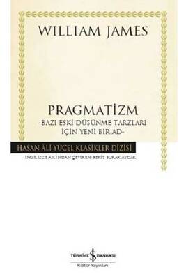 Pragmatizm Bazı Eski Düşünme Tarzları İçin Yeni Bir Ad Hasan Ali Yücel Klasikleri İş Bankası Kültür Yayınları - 1