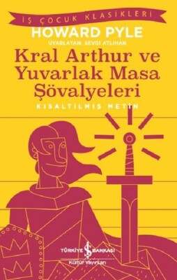 İş Bankası Kültür Yayınları Kral Arthur ve Yuvarlak Masa Şövalyeleri-Kısaltılmış Metin - 1