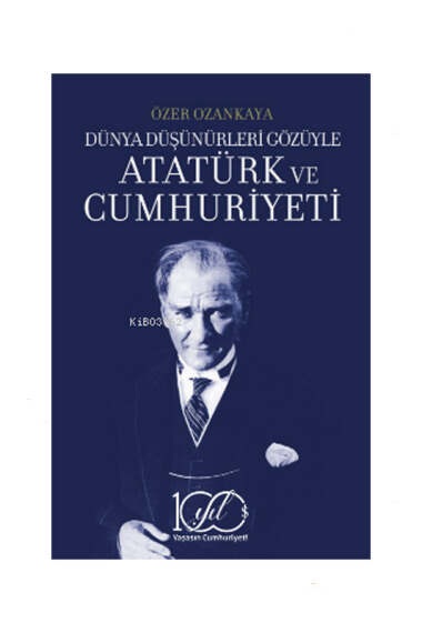 İş Bankası Kültür Yayınları Dünya Düşünürleri Gözüyle Atatürk ve Cumhuriyeti - 1