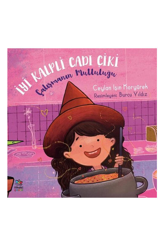 İthaki Çocuk Yayınları İyi Kalpli Cadı Çiki - Çalışmanın Mutluluğu