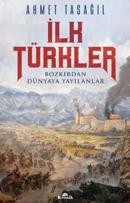 Kronik Kitap İlk Türkler - Bozkırdan Dünyaya Yayılanlar - 1