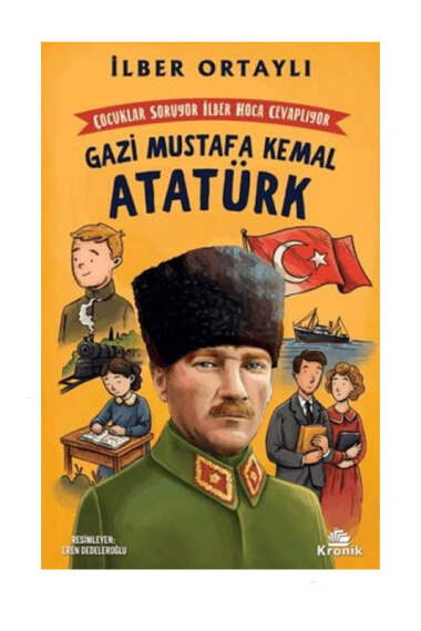 Kronik Kitap Çocuklar Soruyor İlber Hoca Cevaplıyor Gazi Mustafa Kemal Atatürk - 1