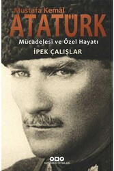 Yapı Kredi Yayınları - Mustafa Kemal Atatürk Mücadelesi ve Özel Hayatı Yapı Kredi Yayınları