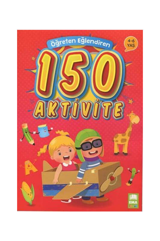 Ema Çocuk Öğreten Eğlendiren 150 Aktivite 4 - 6 Yaş