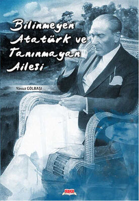 Bilinmeyen Atatürk ve Tanınmayan Ailesi Okuryazar Yayınevi - 1