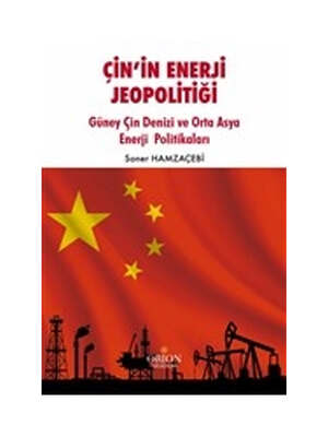 Orion Kitabevi Çin'in Enerji Jeopolitiği Güney Çin Denizi ve Orta Asya Enerji Politikaları - 1