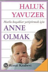 Remzi Kitabevi - Anne Olmak Mutlu Kuşaklar Yetiştirmek İçin Remzi Kitabevi