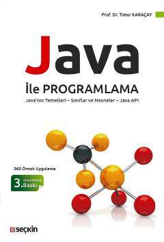 Seçkin Yayıncılık 360 Örnek Uygulama Java ile Programlama Javanın Temelleri - Sınıflar ve Nesneler - Java API