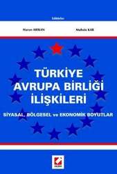 Seçkin Yayıncılık Türkiye Avrupa Birliği İlişkileri Siyasal, Bölgesel ve Ekonomik Boyutlar - Seçkin Yayıncılık