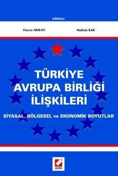 Seçkin Yayıncılık Türkiye Avrupa Birliği İlişkileri Siyasal, Bölgesel ve Ekonomik Boyutlar - 1