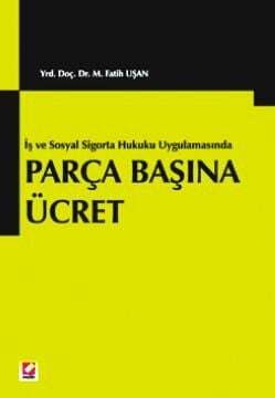 Seçkin Yayıncılık Parça Başına Ücret İş ve Sosyal Sigortalar Hukuku Uygulamasında - 1