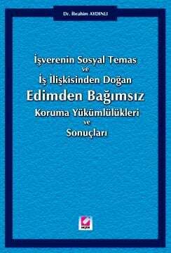 Seçkin Yayıncılık Edimden Bağımsız Koruma Yükümlülükleri ve Sonuçları İşverenin Sosyal Temas ve İş İlişkisinden Doğan - 1