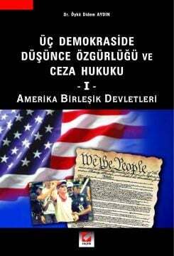 Seçkin Yayıncılık Üç Demokraside Düşünce Özgürlüğü ve Ceza Hukuku - 1 Amerika Birleşik Devletleri - 1