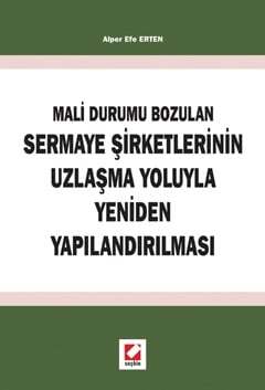 Seçkin Yayıncılık Mali Durumun Bozulan Sermaye Şirketlerinin Uzlaşma Yoluyla Yeniden Yapılandırılması - 1