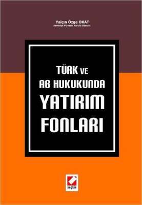 Seçkin Yayıncılık Türk ve AB Hukukunda Yatırım Fonları - 1