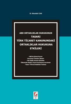 Seçkin Yayıncılık ABD Ortaklıklar Hukukunun Tasarı Türk Ticaret Kanunundaki Ortaklıklar Hukukuna Etkileri - 1