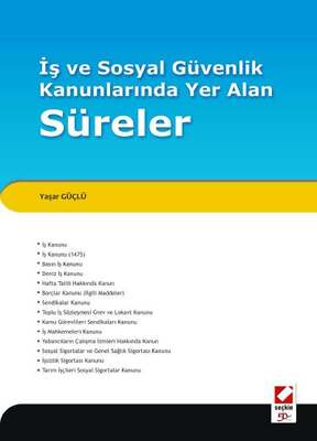 Seçkin Yayıncılık İş ve Sosyal Güvenlik Kanunlarında Yer Alan Süreler - 1