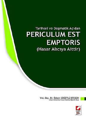 Seçkin Yayıncılık Tarihsel ve Dogmatik AçıdanPericulum Est Emptoris Hasar Alıcıya Aittir - 1