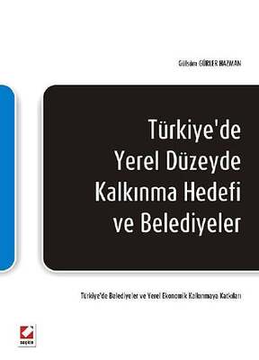 Seçkin Yayıncılık Türkiyede Yerel Düzeyde Kalkınma Hedefi ve Belediyeler - 1
