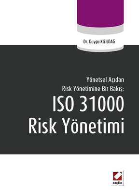 Seçkin Yayıncılık Yönetsel Açıdan Risk Yönetimine Bir Bakış:ISO 31000 Risk Yönetimi - 1