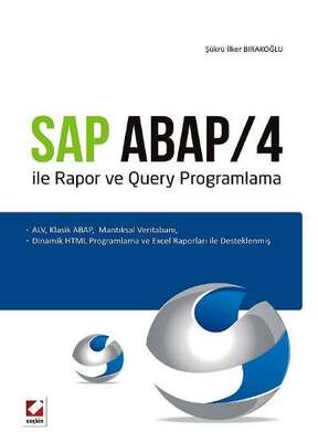 Seçkin Yayıncılık SAP ABAP/4 ile Rapor ve Query Programlama ALV, Klasik ABAP, Mantiksal Veritabani, Dinamik HTML Programlama ve Excel Raporları ile Desteklenmiş - 1