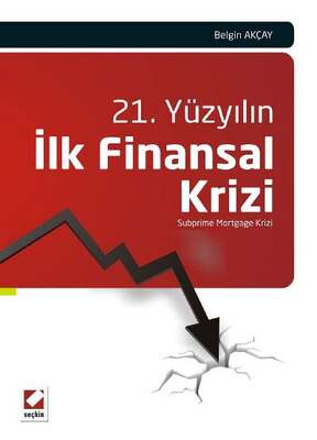 Seçkin Yayıncılık 21. Yüzyılın İlk Finansal Krizi Subprime Mortgage Krizi - 1