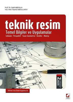 Seçkin Yayıncılık Teknik Resim Temel Bilgiler ve Uygulamalar İzdüşüm - Perspektif - Tasarı Geometrisi - Kesitler - Montaj - 1