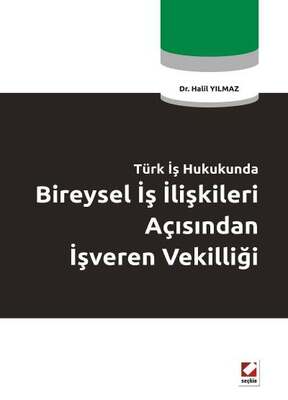 Seçkin Yayıncılık Türk İş HukukundaBireysel İş İlişkileri Açısından İşveren Vekilliği - 1