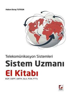 Seçkin Yayıncılık Telekomünikasyon SistemleriSistem Uzmanı El Kitabı BGP, OSPF, UMTH, SLA, PON, FTTx - 1