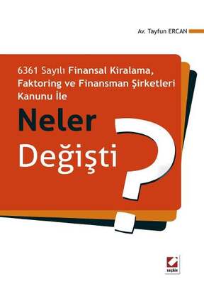 Seçkin Yayıncılık 6361 Sayılı Finansal Kiralama,Faktoring ve Finansman Şirketleri Kanunu ile Neler Değişti - 1
