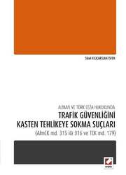 Seçkin Yayıncılık Alman ve Türk Ceza Hukukunda Trafik Güvenliğini Kasten Tehlikeye Sokma Suçları AlmCK md. 315 ilâ 316 ve TCK md. 179 - Seçkin Yayıncılık