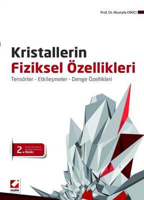 Seçkin Yayıncılık Kristallerin Fiziksel Özellikleri Tensörler - Etkileşmeler - Denge Özellikleri - 1