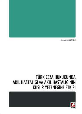 Seçkin Yayıncılık Türk Ceza Hukukunda Akıl Hastalığı ve Akıl Hastalığının Kusur Yeteneğine Etkisi - 1