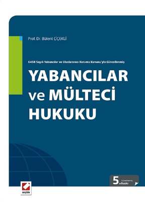 Seçkin Yayıncılık 6458 Sayılı Yabancılar ve Uluslararası Koruma Kanunuyla Güncellenmiş Yabancılar ve Mülteci Hukuku - 1