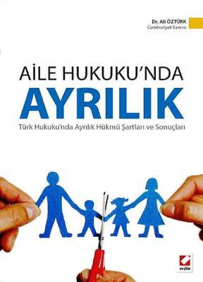 Seçkin Yayıncılık Aile Hukukunda Ayrılık Türk Hukukunda Ayrılık Hükmü Şartları ve Sonuçları - 1