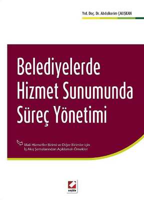 Seçkin Yayıncılık Belediyelerde Hizmet Sunumunda Süreç Yönetimi Mali Hizmetler Birimi ve Diğer Birimler - İş Akış Şemalarından Açıklamalı Örnekler - 1