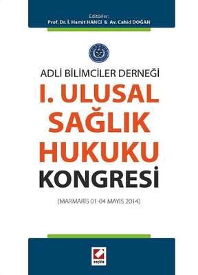 Seçkin Yayıncılık Adli Bilimciler Derneği I. Ulusal Sağlık Hukuku Kongresi Marmaris 01 - 04 Mayıs 2014 - 1