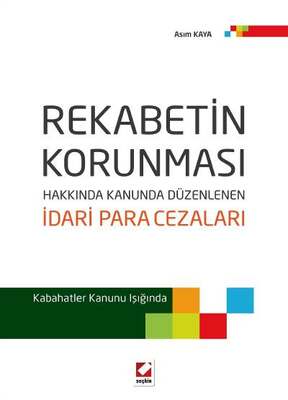 Seçkin Yayıncılık Rekabetin Korunması Hakkında Kanunda Düzenlenen İdari Para Cezaları Kabahatler Kanunu Işığında - 1