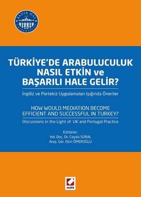 Seçkin Yayıncılık Türkiyede Arabuluculuk Nasıl Etkin ve Başarılı Hale Gelir İngiliz ve Portekiz Uygulamaları Işığında Öneriler - 1